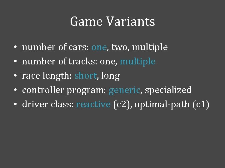 Game Variants • • • number of cars: one, two, multiple number of tracks: