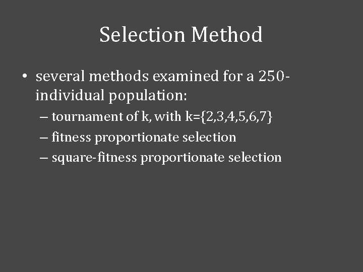 Selection Method • several methods examined for a 250 individual population: – tournament of