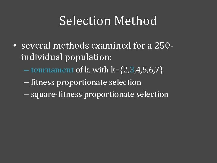 Selection Method • several methods examined for a 250 individual population: – tournament of