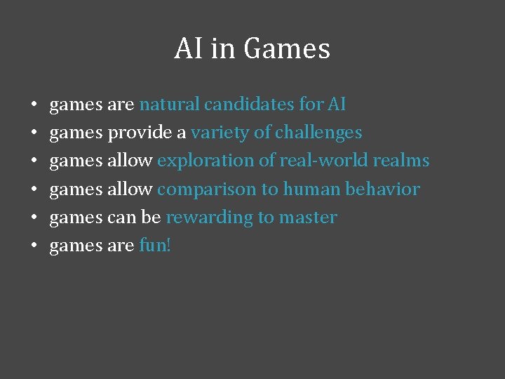 AI in Games • • • games are natural candidates for AI games provide