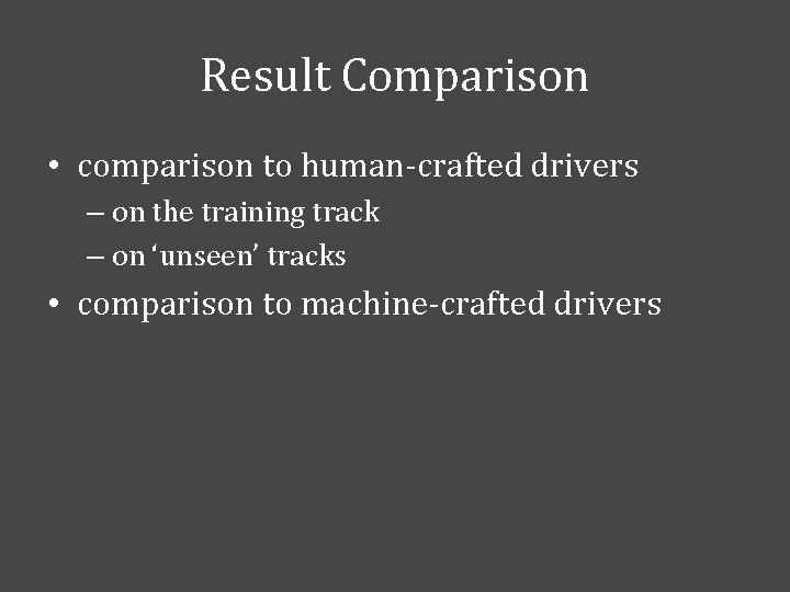 Result Comparison • comparison to human-crafted drivers – on the training track – on