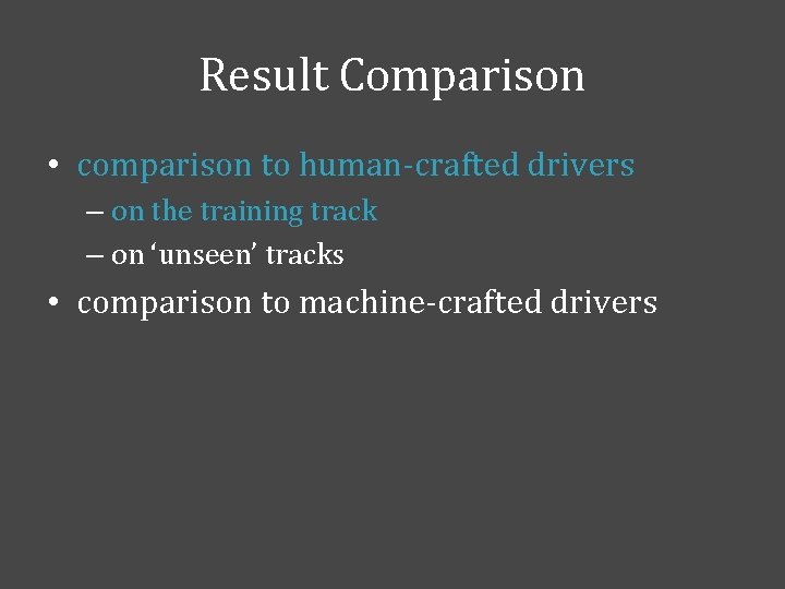 Result Comparison • comparison to human-crafted drivers – on the training track – on