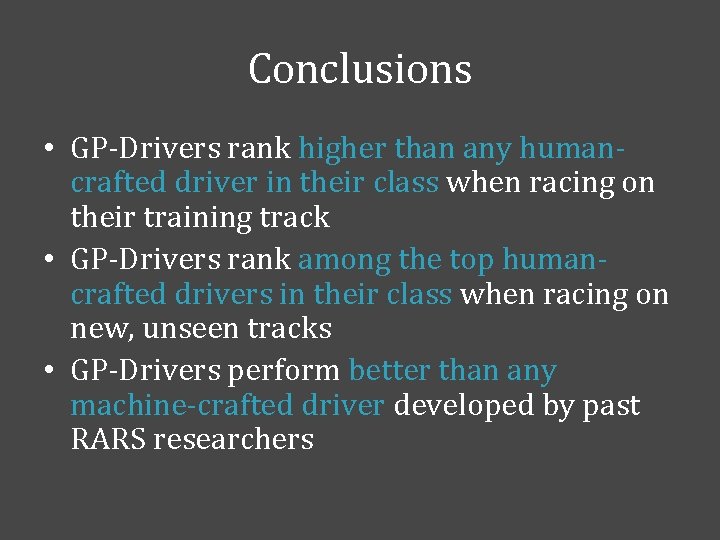 Conclusions • GP-Drivers rank higher than any humancrafted driver in their class when racing