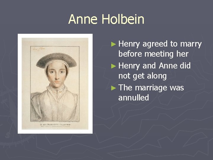 Anne Holbein ► Henry agreed to marry before meeting her ► Henry and Anne