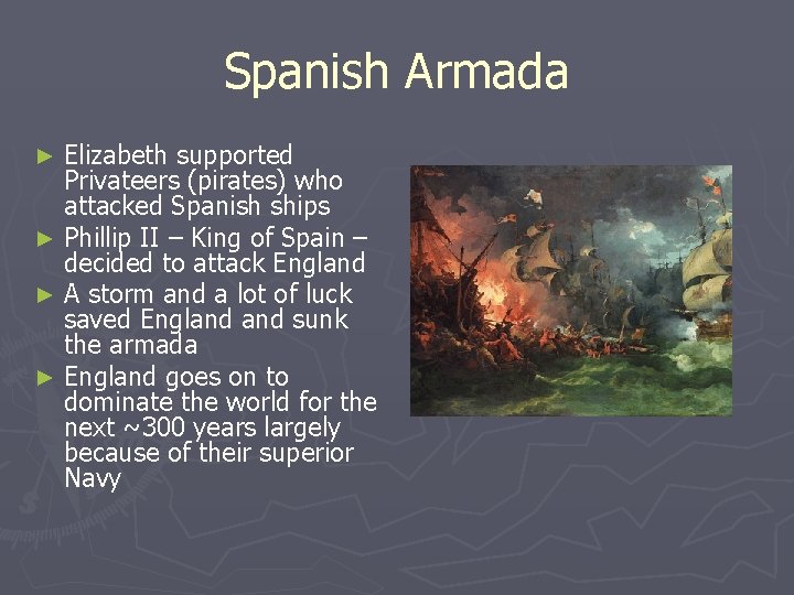 Spanish Armada Elizabeth supported Privateers (pirates) who attacked Spanish ships ► Phillip II –