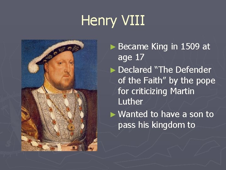 Henry VIII ► Became King in 1509 at age 17 ► Declared “The Defender