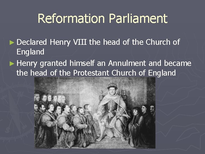Reformation Parliament ► Declared Henry VIII the head of the Church of England ►