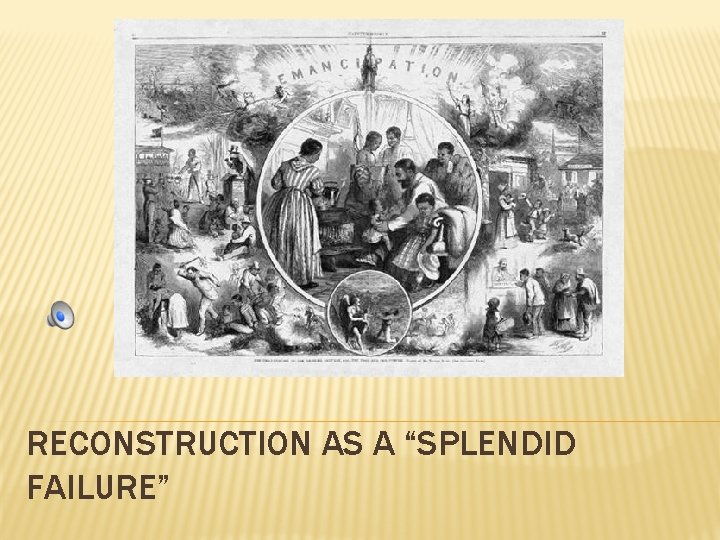 RECONSTRUCTION AS A “SPLENDID FAILURE” 