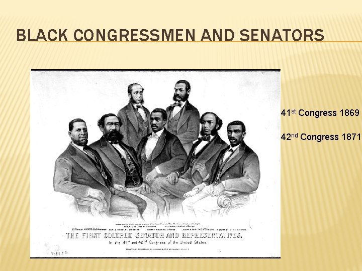 BLACK CONGRESSMEN AND SENATORS 41 st Congress 1869 42 nd Congress 1871 