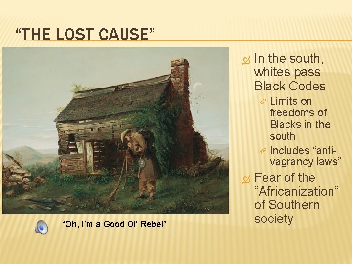 “THE LOST CAUSE” In the south, whites pass Black Codes Limits on freedoms of