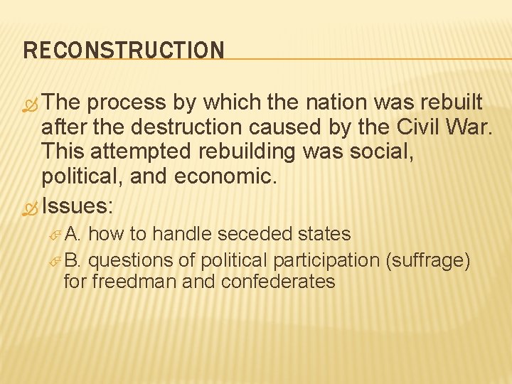 RECONSTRUCTION The process by which the nation was rebuilt after the destruction caused by
