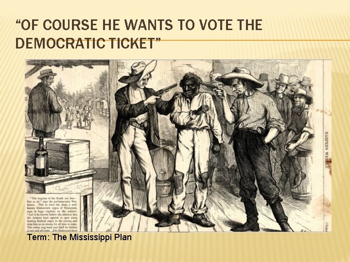 “OF COURSE HE WANTS TO VOTE THE DEMOCRATIC TICKET” Term: The Mississippi Plan 