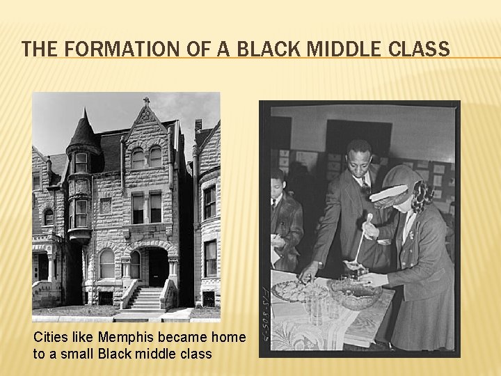 THE FORMATION OF A BLACK MIDDLE CLASS Cities like Memphis became home to a