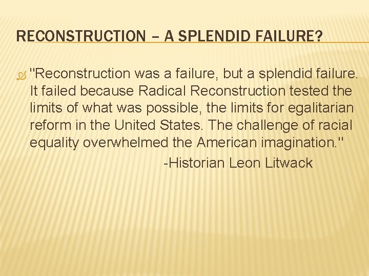 RECONSTRUCTION – A SPLENDID FAILURE? "Reconstruction was a failure, but a splendid failure. It