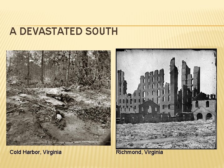 A DEVASTATED SOUTH Cold Harbor, Virginia Richmond, Virginia 