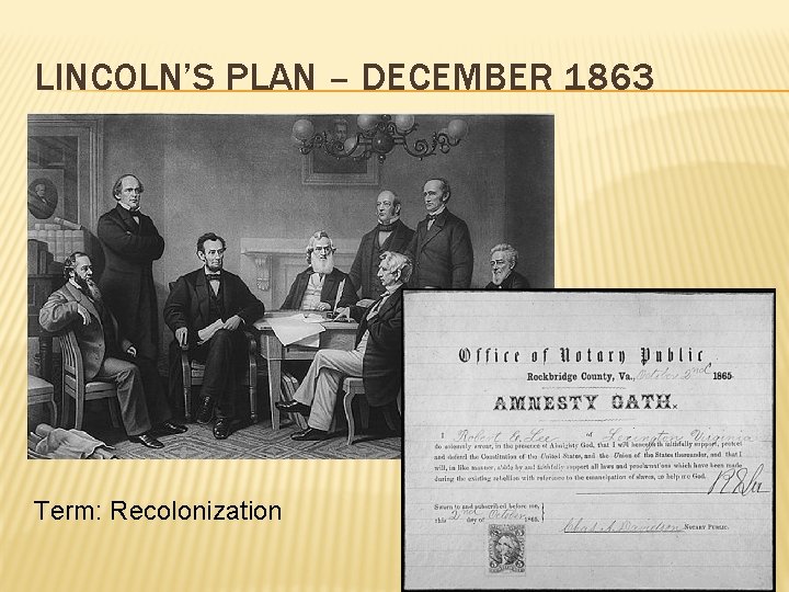 LINCOLN’S PLAN – DECEMBER 1863 Term: Recolonization 