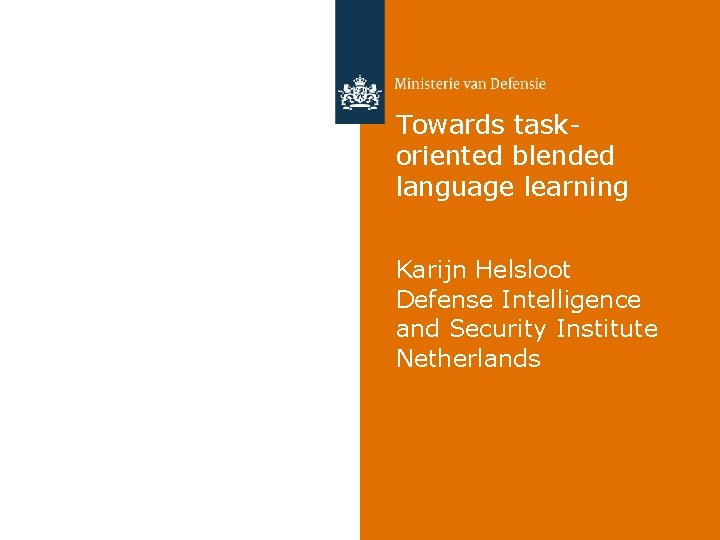 Towards taskoriented blended language learning Karijn Helsloot Defense Intelligence and Security Institute Netherlands 