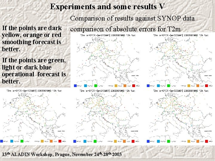 Experiments and some results V Comparison of results against SYNOP data If the points