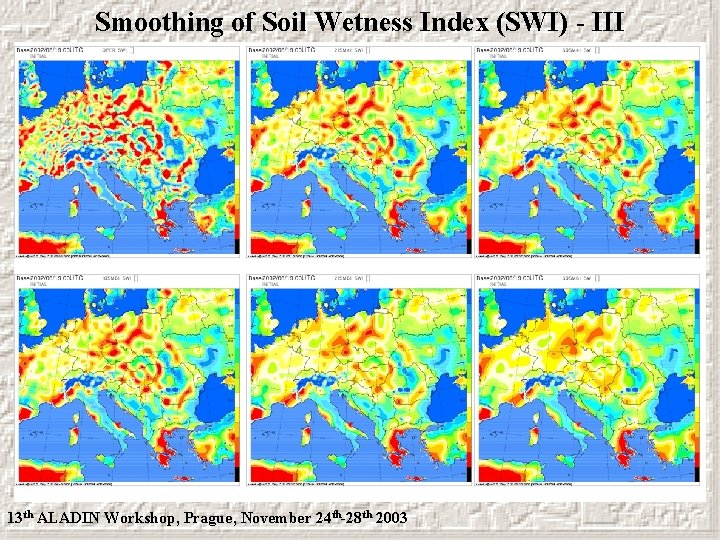 Smoothing of Soil Wetness Index (SWI) - III 13 th ALADIN Workshop, Prague, November