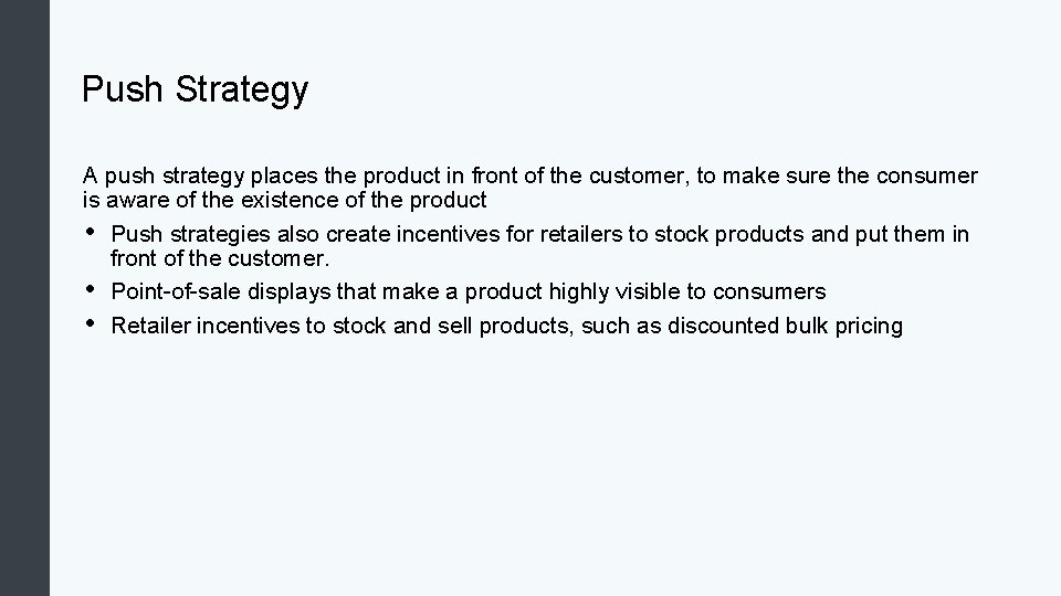 Push Strategy A push strategy places the product in front of the customer, to