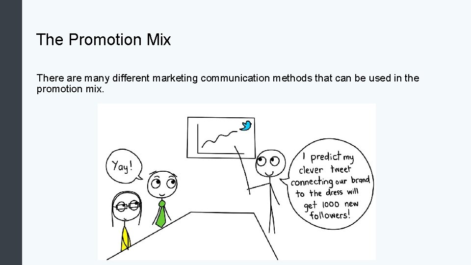 The Promotion Mix There are many different marketing communication methods that can be used