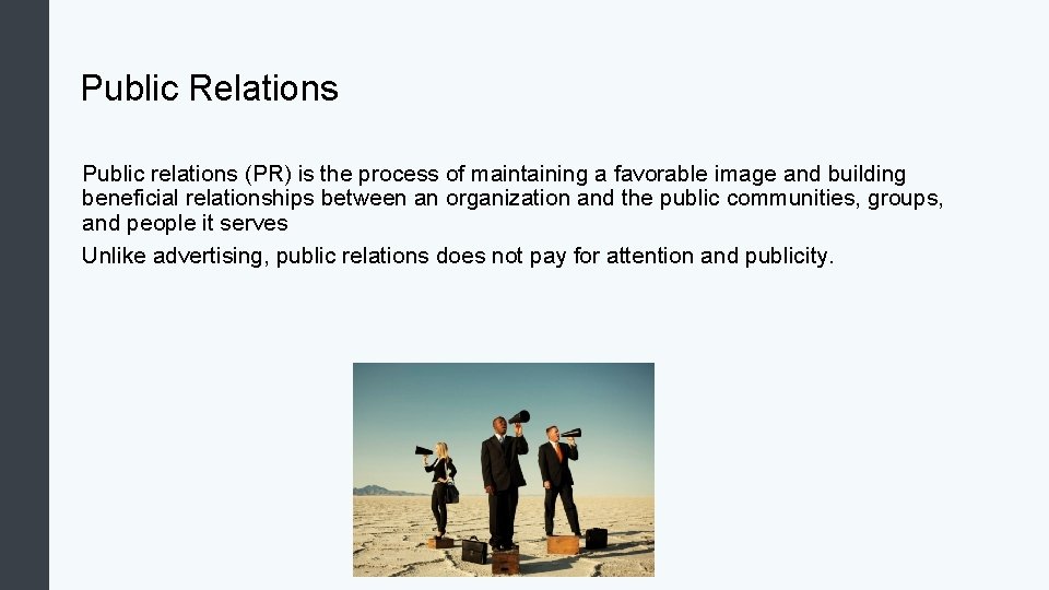 Public Relations Public relations (PR) is the process of maintaining a favorable image and