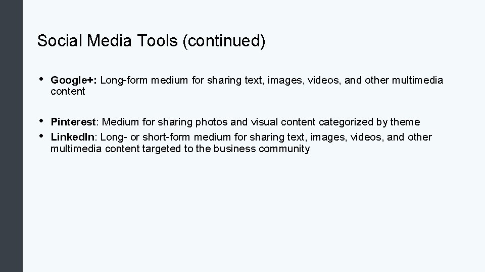 Social Media Tools (continued) • Google+: Long-form medium for sharing text, images, videos, and
