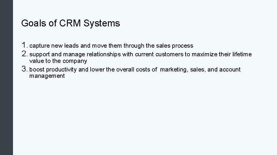 Goals of CRM Systems 1. capture new leads and move them through the sales