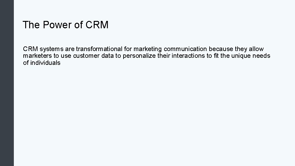 The Power of CRM systems are transformational for marketing communication because they allow marketers