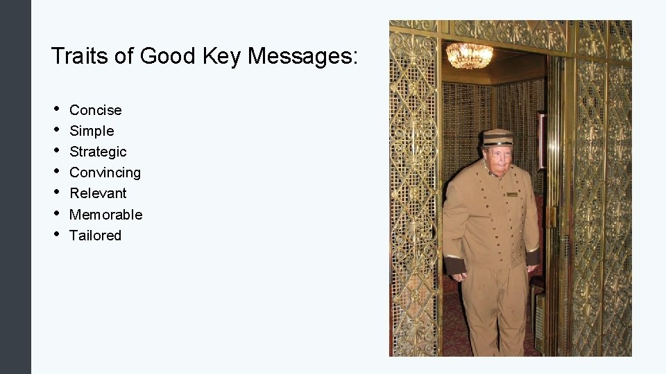 Traits of Good Key Messages: • • Concise Simple Strategic Convincing Relevant Memorable Tailored