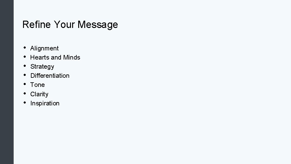Refine Your Message • • Alignment Hearts and Minds Strategy Differentiation Tone Clarity Inspiration
