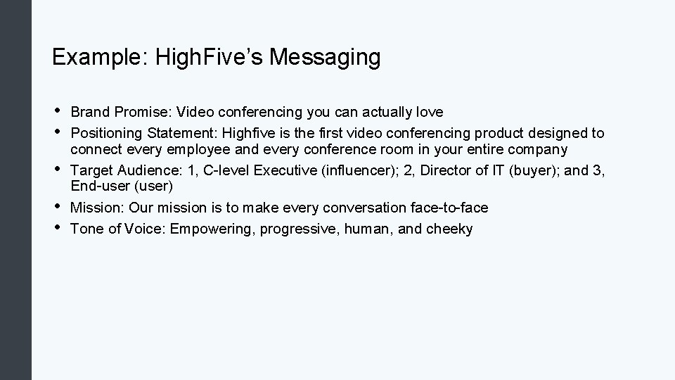 Example: High. Five’s Messaging • • • Brand Promise: Video conferencing you can actually