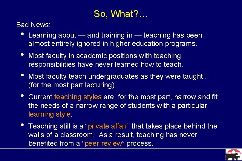 So, What? … Bad News: • Learning about — and training in — teaching