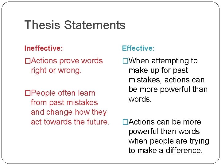 Thesis Statements Ineffective: Effective: �Actions prove words �When attempting to right or wrong. �People