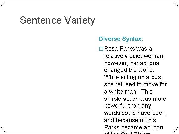 Sentence Variety Diverse Syntax: � Rosa Parks was a relatively quiet woman; however, her