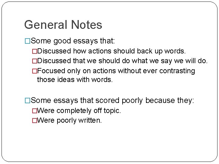 General Notes �Some good essays that: �Discussed how actions should back up words. �Discussed