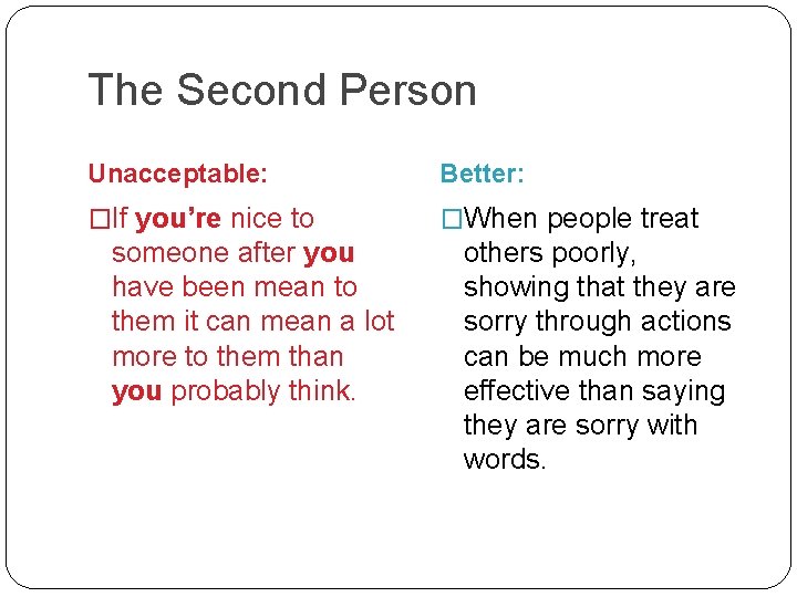 The Second Person Unacceptable: Better: �If you’re nice to �When people treat someone after