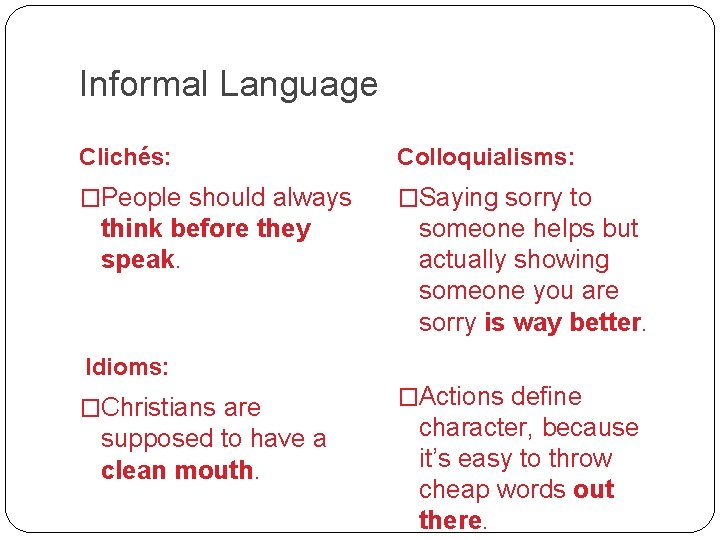 Informal Language Clichés: Colloquialisms: �People should always �Saying sorry to think before they speak.