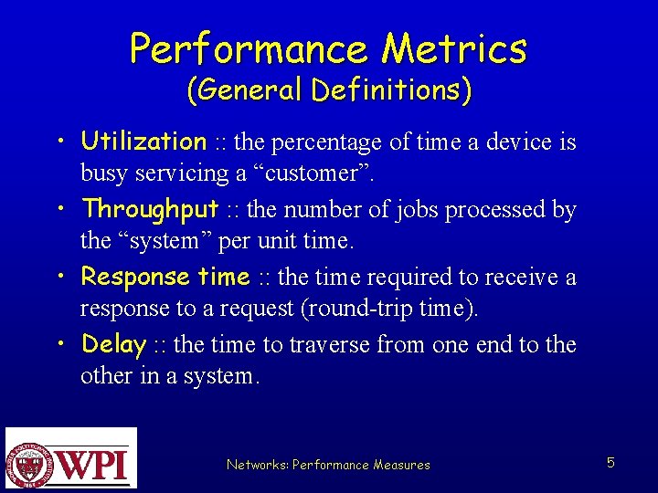 Performance Metrics (General Definitions) • Utilization : : the percentage of time a device