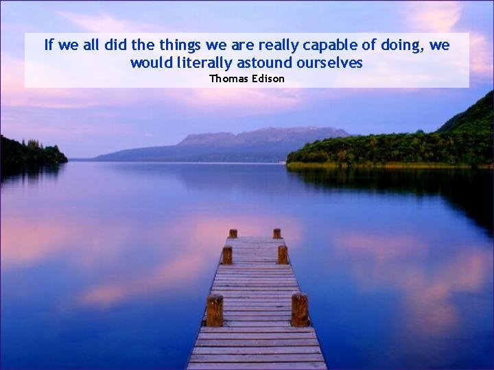 If we all did the things we are really capable of doing, we would