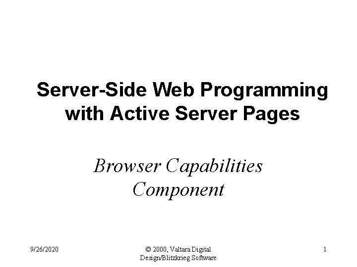 Server-Side Web Programming with Active Server Pages Browser Capabilities Component 9/26/2020 © 2000, Valtara