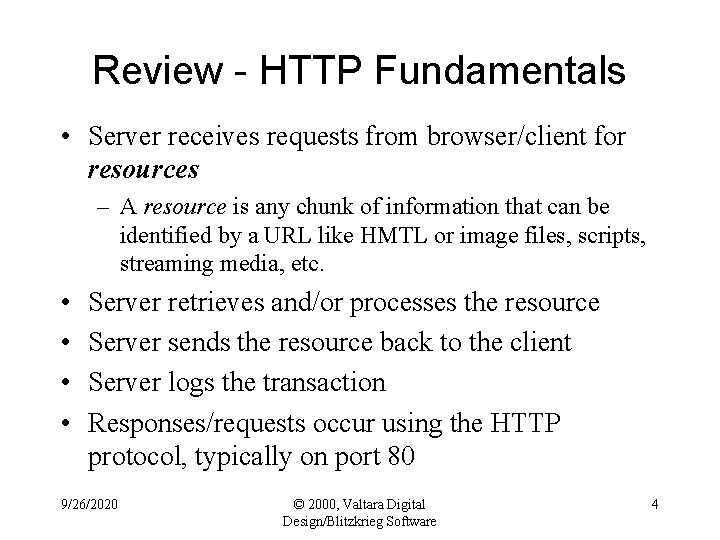 Review - HTTP Fundamentals • Server receives requests from browser/client for resources – A