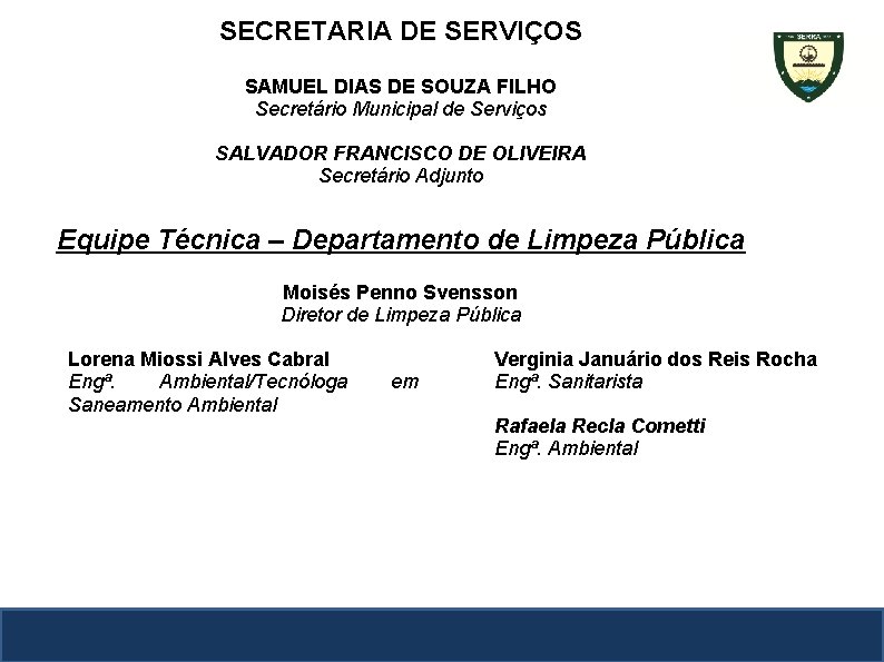 SECRETARIA DE SERVIÇOS SECRETARIA DE EDUCAÇÃO SAMUEL DIAS DE SOUZA FILHO Secretário Municipal de