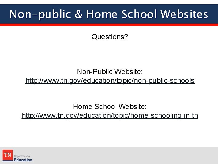 Non-public & Home School Websites Questions? Non-Public Website: http: //www. tn. gov/education/topic/non-public-schools Home School