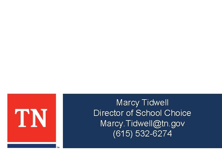 Marcy Tidwell Director of School Choice Marcy. Tidwell@tn. gov (615) 532 -6274 