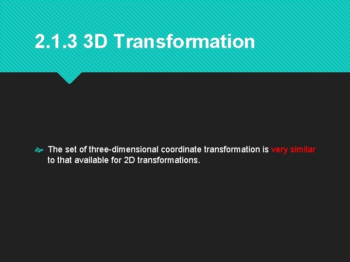 2. 1. 3 3 D Transformation The set of three-dimensional coordinate transformation is very
