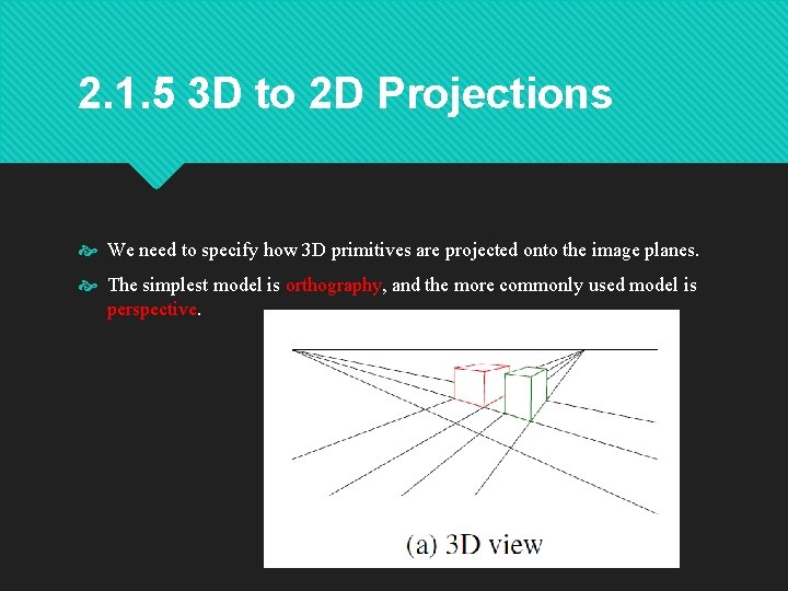 2. 1. 5 3 D to 2 D Projections We need to specify how