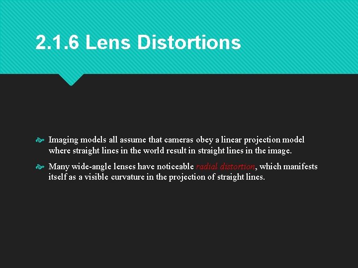 2. 1. 6 Lens Distortions Imaging models all assume that cameras obey a linear