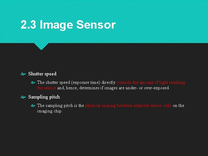 2. 3 Image Sensor Shutter speed The shutter speed (exposure time) directly controls the