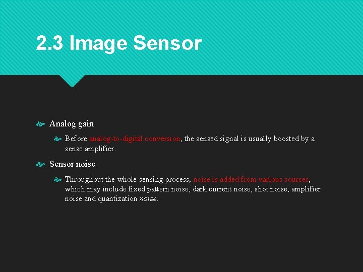 2. 3 Image Sensor Analog gain Before analog-to-digital conversion, the sensed signal is usually